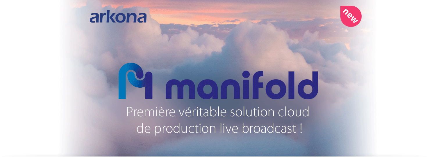 Voici Manifold ! Première véritable solution cloud de production live broadcast !