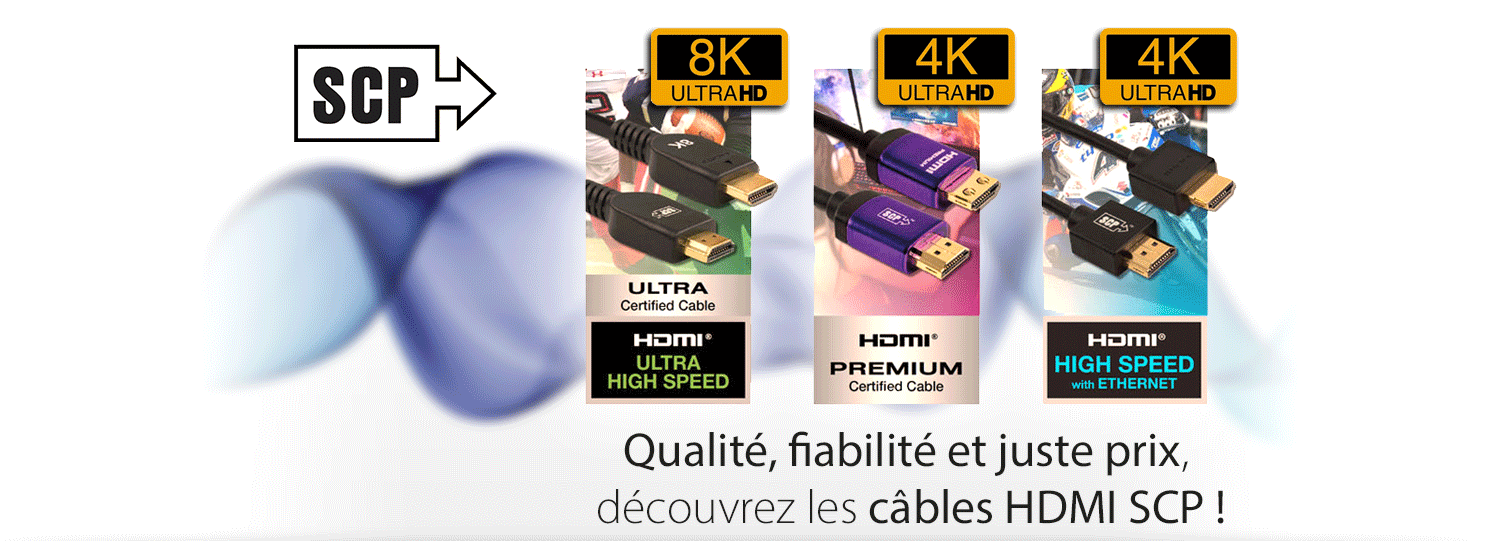 Câbles HDMI SCP : qualité, fiabilité et juste prix !