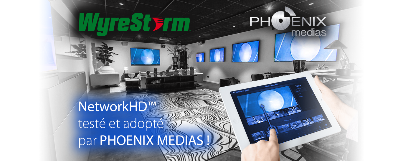 NetworkHD™ de Wyrestorm testé et adopté par PHOENIX MEDIA !