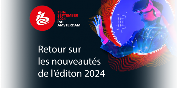 Retour sur l'IBC 2024 !